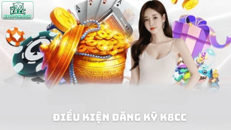 Đăng Ký K8CC - Nhập Cuộc Ngay Chỉ Trong 3 Phút Siêu Dễ 2 Điều kiện hàng đầu để tạo lập được tài khoản
