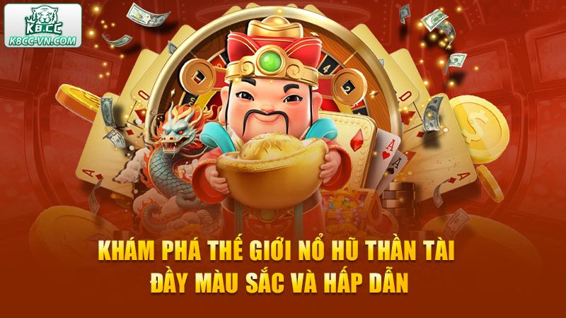 Nổ Hũ Thần Tài Đến - Game Đổi Thưởng Cực Khủng Tại K8CC 2 Khái quát về siêu phẩm đổi thưởng quay hũ thần tài đến
