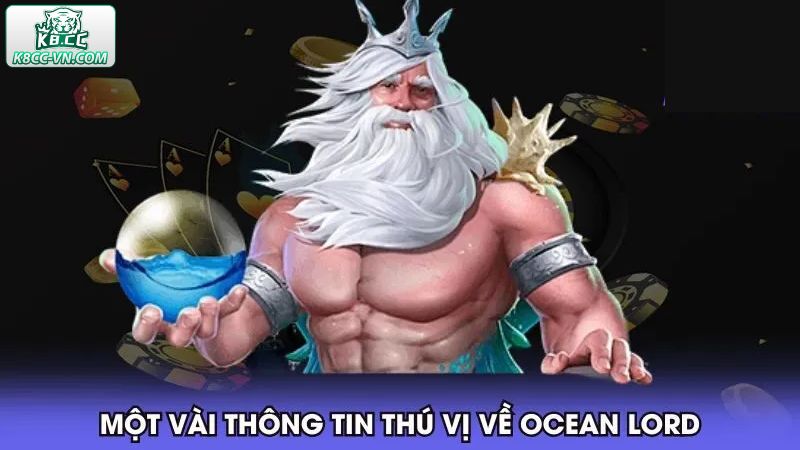 Bắn Cá Ocean Lord - Game Đổi Thưởng Siêu Hấp Dẫn Tại K8CC 2 Những thông tin cơ bản về trò chơi săn cá Ocean Lord